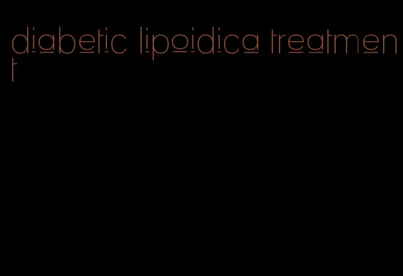 diabetic lipoidica treatment