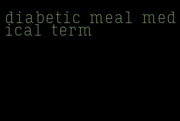 diabetic meal medical term