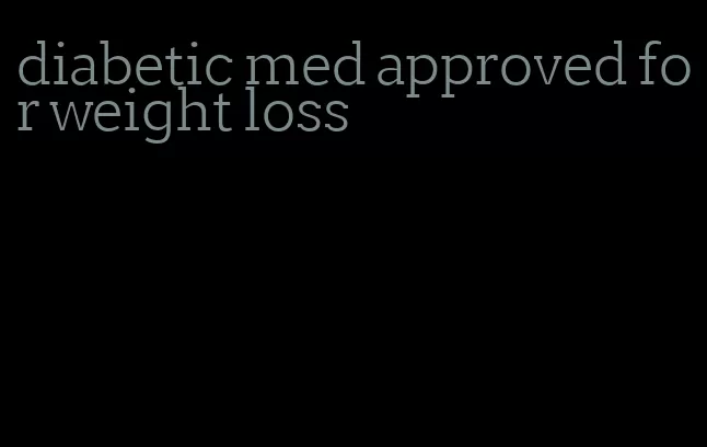 diabetic med approved for weight loss