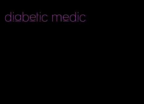 diabetic medic