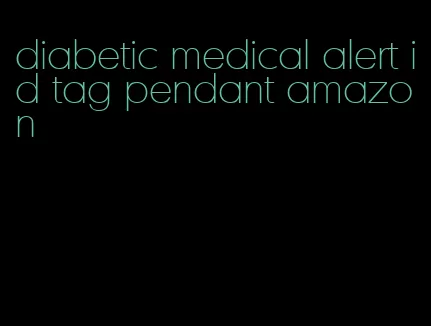 diabetic medical alert id tag pendant amazon