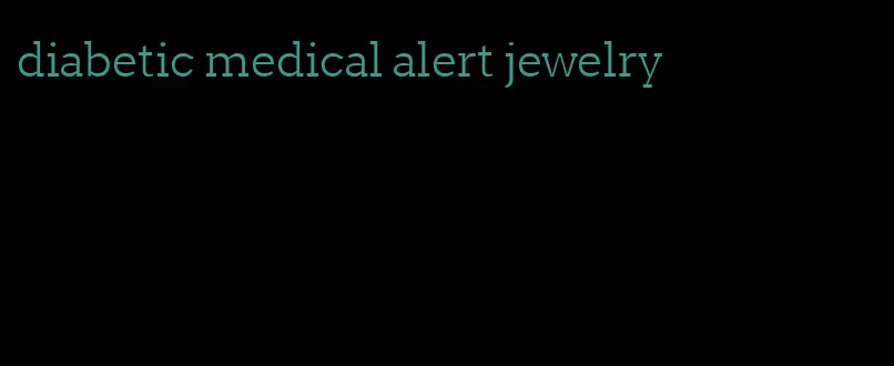 diabetic medical alert jewelry