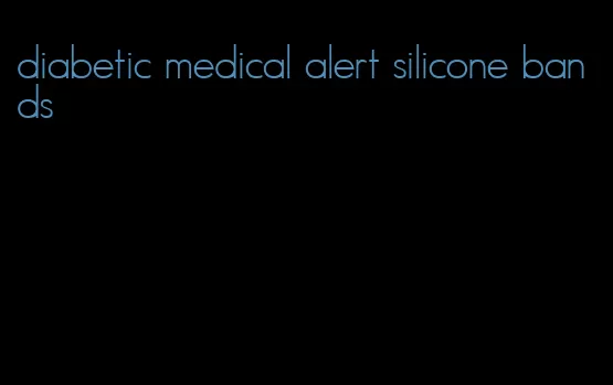 diabetic medical alert silicone bands