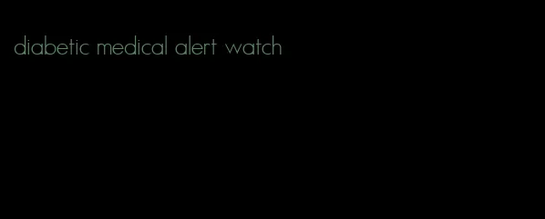 diabetic medical alert watch