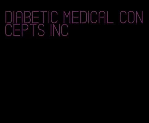 diabetic medical concepts inc