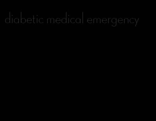 diabetic medical emergency