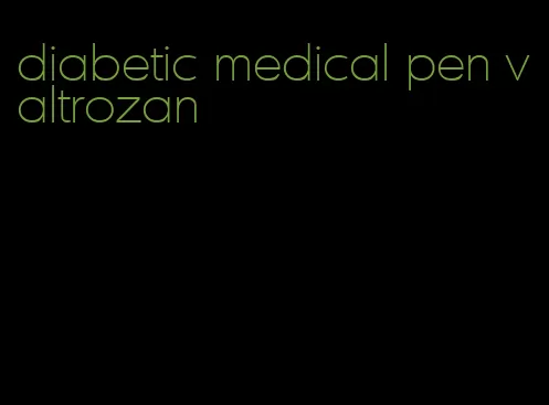 diabetic medical pen valtrozan