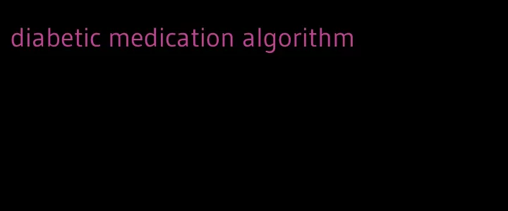 diabetic medication algorithm