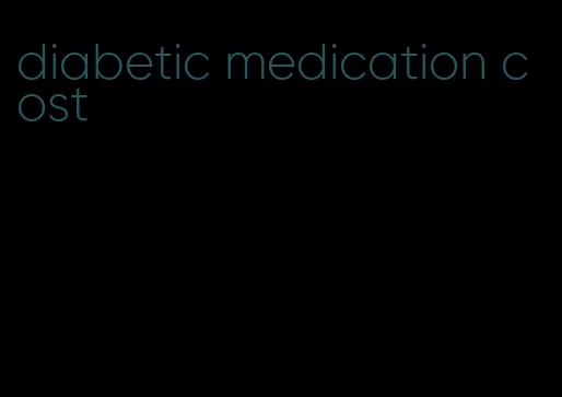 diabetic medication cost