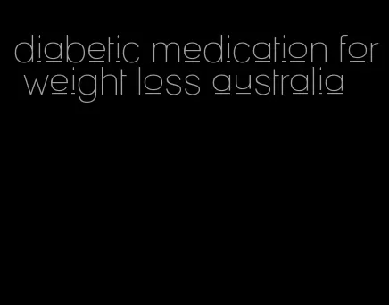 diabetic medication for weight loss australia