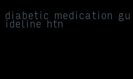 diabetic medication guideline htn