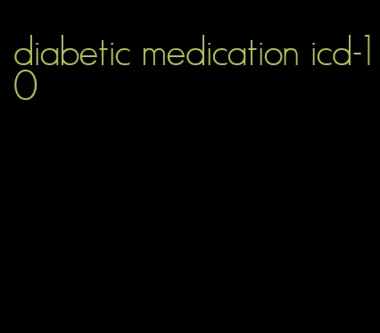 diabetic medication icd-10