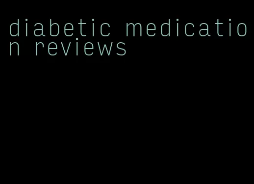 diabetic medication reviews