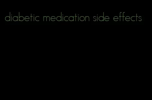 diabetic medication side effects