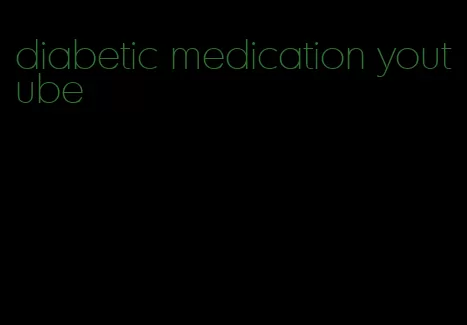 diabetic medication youtube