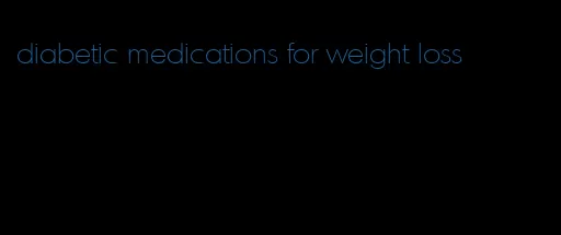 diabetic medications for weight loss