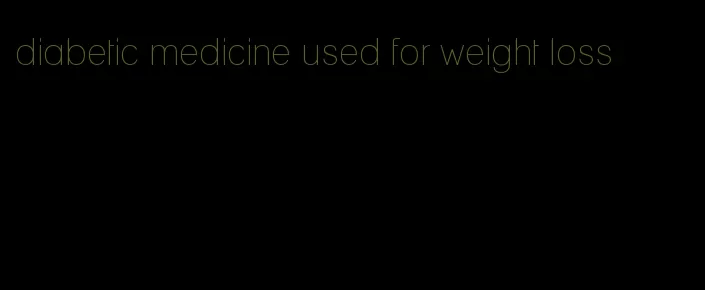 diabetic medicine used for weight loss