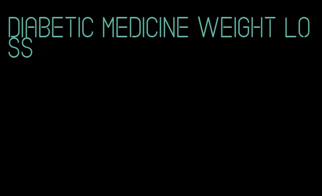 diabetic medicine weight loss