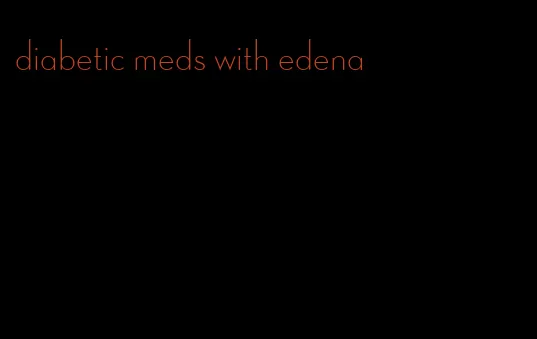 diabetic meds with edena