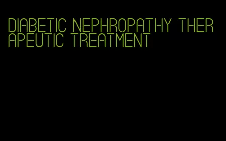 diabetic nephropathy therapeutic treatment