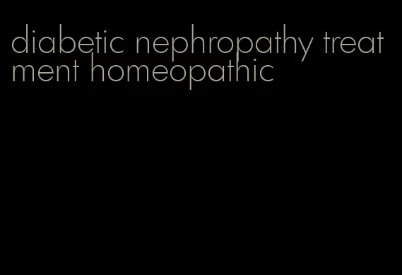 diabetic nephropathy treatment homeopathic