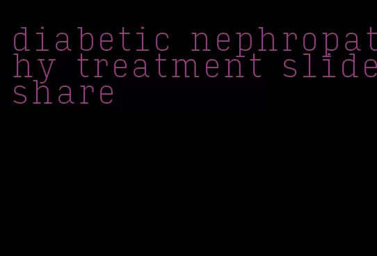 diabetic nephropathy treatment slideshare