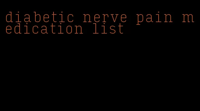 diabetic nerve pain medication list