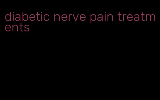 diabetic nerve pain treatments