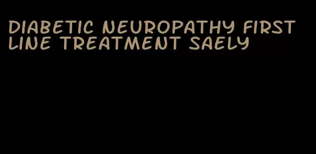 diabetic neuropathy first line treatment saely