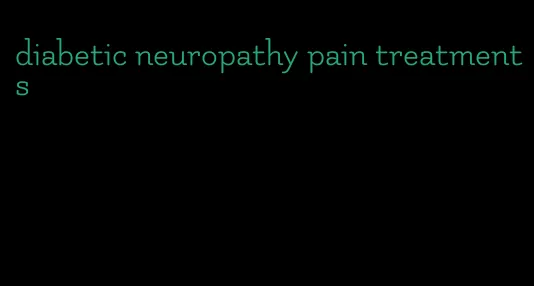 diabetic neuropathy pain treatments