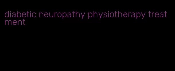 diabetic neuropathy physiotherapy treatment