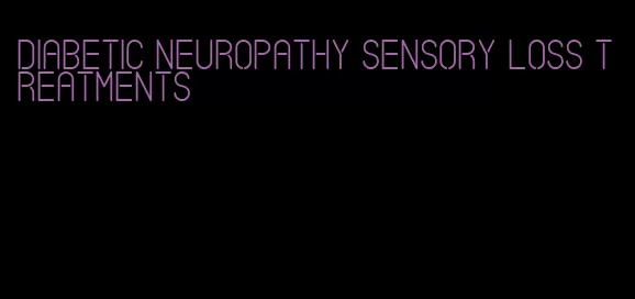 diabetic neuropathy sensory loss treatments