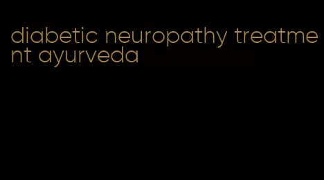 diabetic neuropathy treatment ayurveda