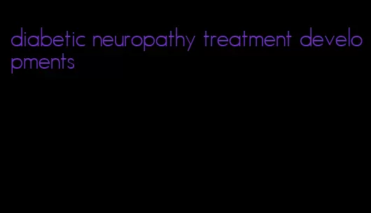 diabetic neuropathy treatment developments