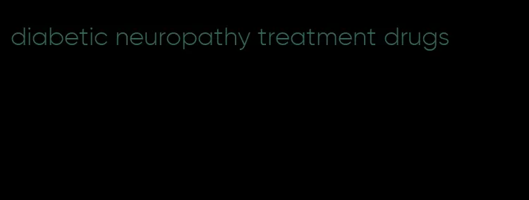 diabetic neuropathy treatment drugs