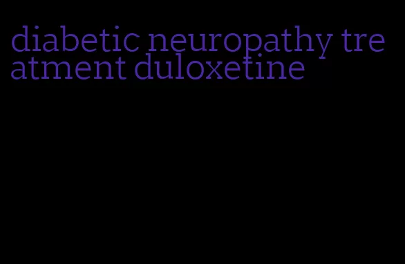 diabetic neuropathy treatment duloxetine