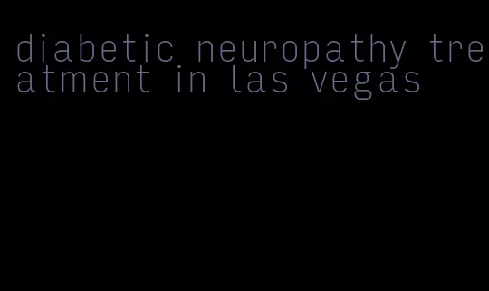 diabetic neuropathy treatment in las vegas