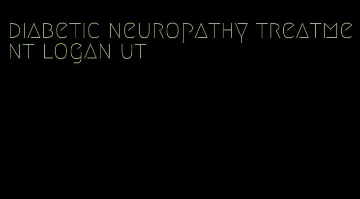 diabetic neuropathy treatment logan ut