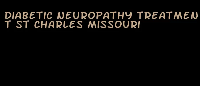 diabetic neuropathy treatment st charles missouri