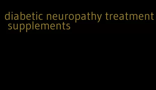 diabetic neuropathy treatment supplements