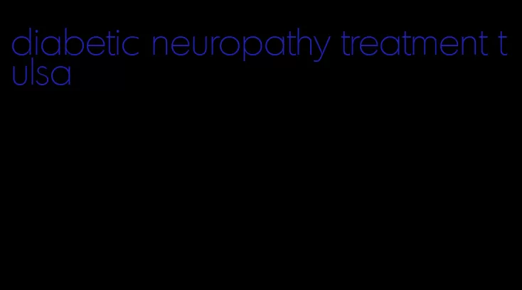 diabetic neuropathy treatment tulsa