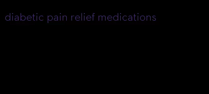 diabetic pain relief medications