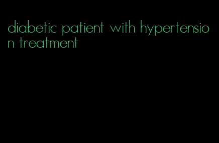 diabetic patient with hypertension treatment