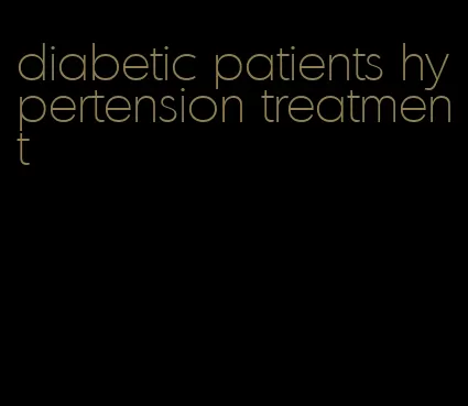 diabetic patients hypertension treatment