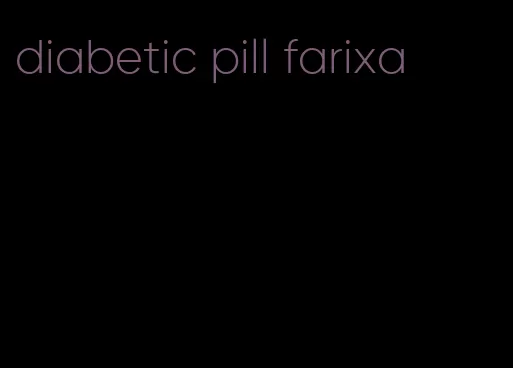 diabetic pill farixa