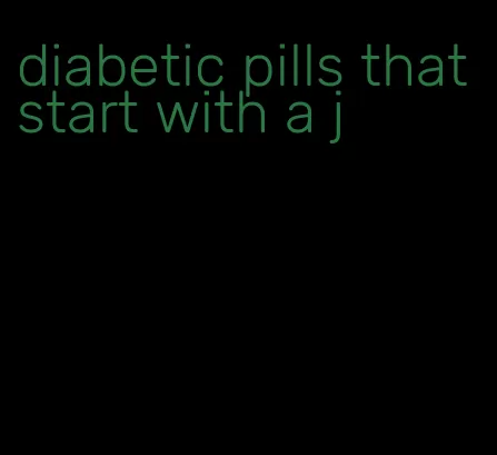 diabetic pills that start with a j