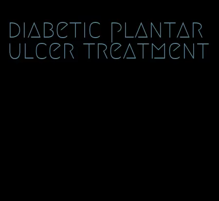 diabetic plantar ulcer treatment