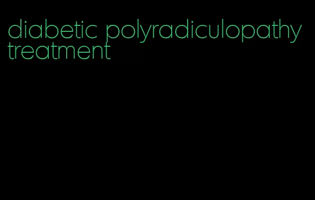 diabetic polyradiculopathy treatment