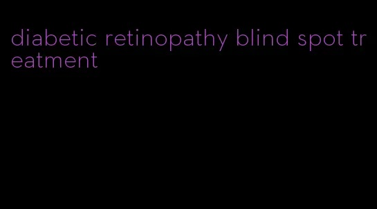 diabetic retinopathy blind spot treatment