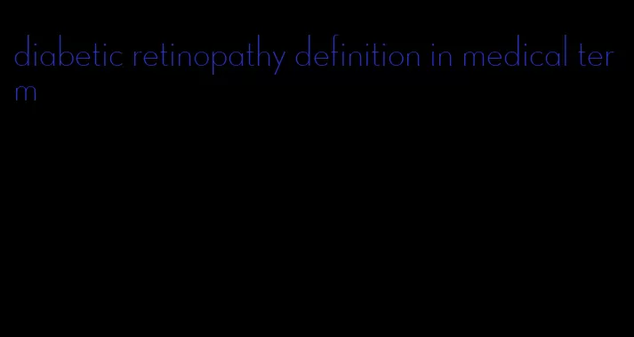 diabetic retinopathy definition in medical term